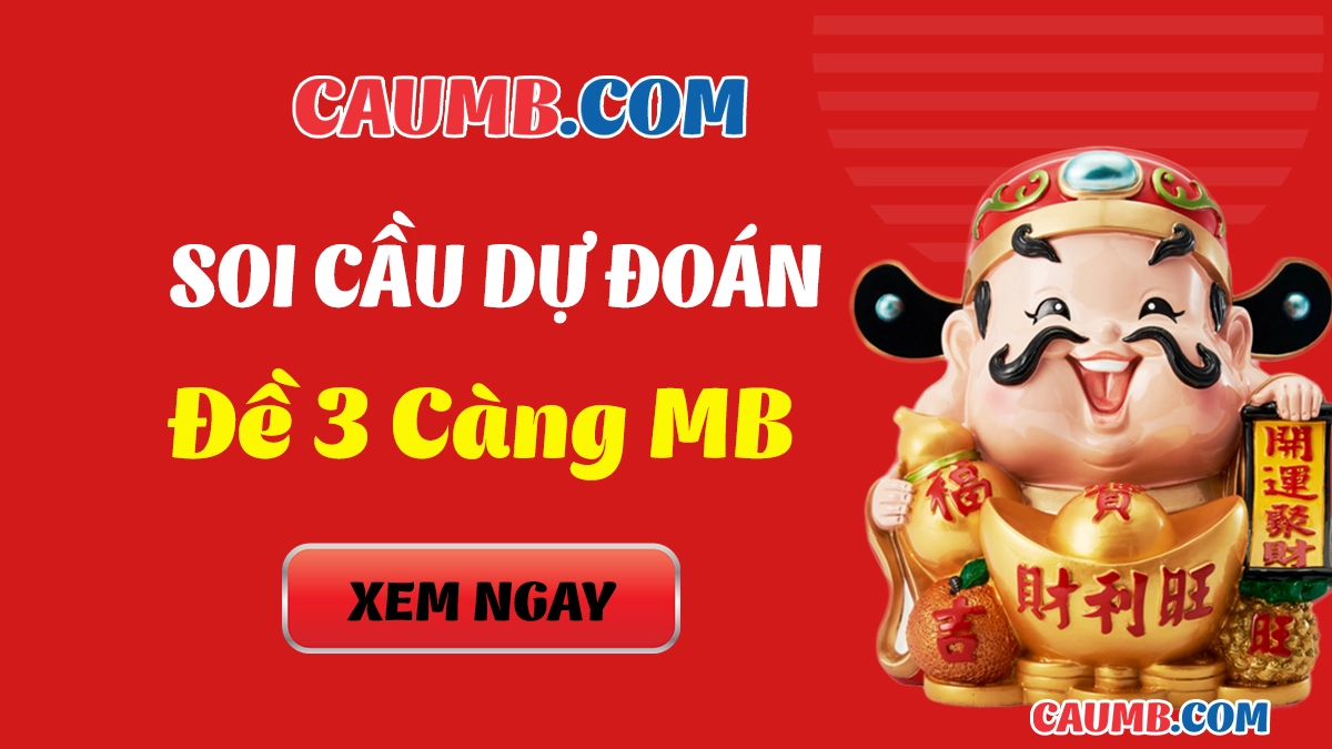 Soi Cầu Đề 3 Càng MB hôm nay MIỄN PHÍ
